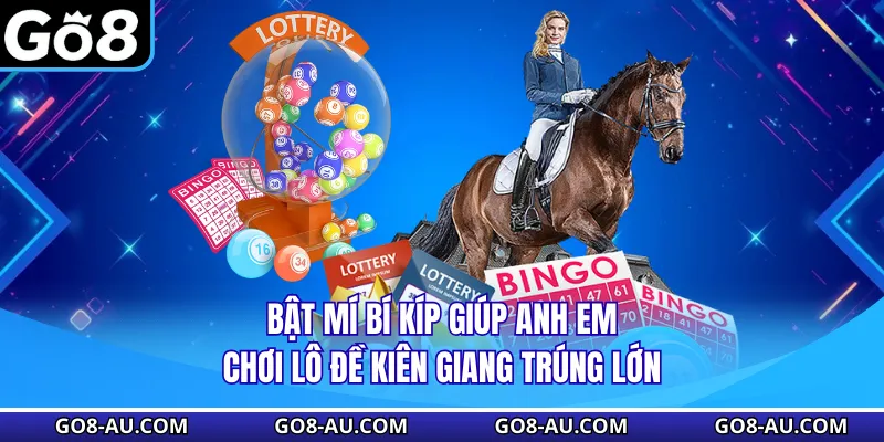 Bật mí bí kíp giúp anh em chơi lô đề Kiên Giang trúng lớn